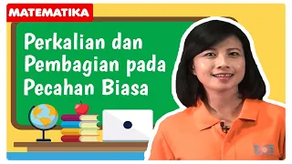 MATEMATIKA Kelas 5 SD - Perkalian dan Pembagian pada Pecahan Biasa - Video Pembelajaran