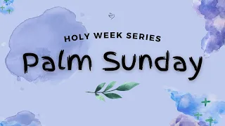 Holy Week Series: Palm Sunday | IFC Church KIDS