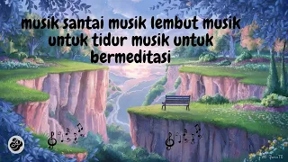 musik santai musik lembut musik untuk tidur musik untuk bermeditasi