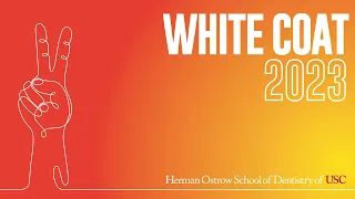 2023 White Coat Ceremony - Herman Ostrow School of Dentistry of USC