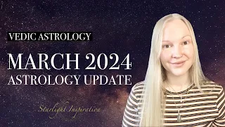 March 2024 Vedic Astrology Update | Time to go deeper & reconnecting with our inner reality 🌟