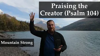 Psalm 104 - Praising the Creator (A Bible Devotional - Mountain Strong 1-36-1)