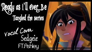 【SEDGEIE】»Ready as I'll ever Be•Tangled the series•[Female solo Cover ft. Ashley]«