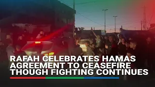 Rafah celebrates Hamas agreement to ceasefire though fighting continues | ABS-CBN News