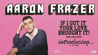 Aaron Frazer - If I Got It (Your Love Brought It) (Official Art Track)