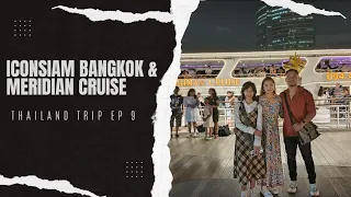 Thailand Trip 2023 Episode 9 | ICONSIAM BANGKOK & MERIDIAN CRUISE DINNER #iconsiam #bangkok