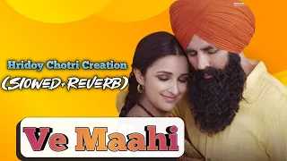 Ve Maahi _ Kesari_(Slowed+Reverb) _ Akshay Kumar _ Parineeti Chopra _ Arijit_Hridoy Chotri Creation