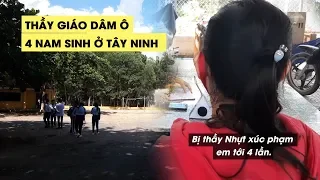 NỖI SỢ HÃI TỘT CÙNG: Thầy giáo dâm ô 4 nam sinh ở Tây Ninh