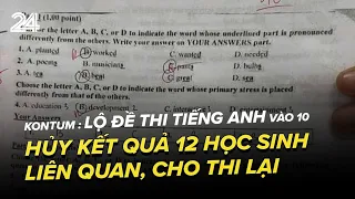 Vụ lộ đề thi tiếng Anh vào 10 tại Kontum: Hủy kết quả 12 học sinh liên quan, cho thi lại | VTV24