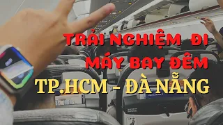 TRẢI NGHIỆM CHUYẾN BAY ĐÊM TỪ TP.HCM - ĐÀ NẴNG | VỀ THĂM ĐÀ NẴNG SAU 3 NĂM