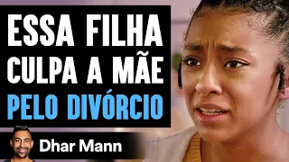 Essa Filha Culpa A Mãe Pelo Divórcio | Dhar Mann Studios