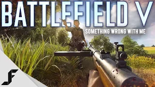 I think something is wrong with me - Battlefield 5