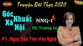 Góc khuất xã hội: NNG1 - Phần 1 Ngày đầu vào nghề - Tác giả Trường Lê