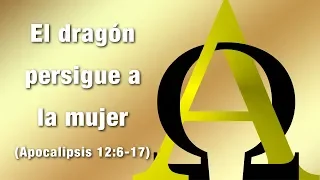 El dragón persigue a la mujer (Apocalipsis 12:6-17)