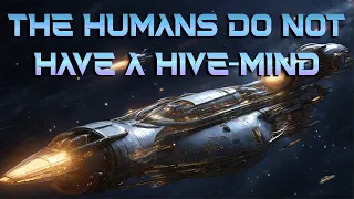 The Humans Do Not Have a Hive-mind (Part 1) | HFY | FTL | A Short SciFi Story