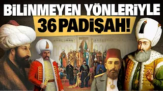 36 padişahın en ilginç yönleri!..