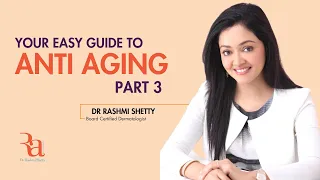 Your Easy Guide to ANTI AGING Part 3 By Dr Rashmi Shetty#