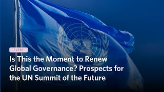 Is This the Moment to Renew Global Governance? Prospects for the UN Summit of the Future