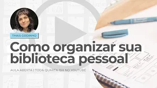 Como organizar sua biblioteca pessoal - Aulas Abertas 2022 - #07