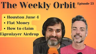 Markets, Houston release date, & Eigenlayer claim. The Weekly Orbit 17 May 2024. #53