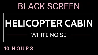 Helicopter Cabin | Fantastic White Noise Sound for Sleep Study Relax · Black Screen 10 Hours