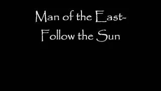 Man of the East- Follow the Sun