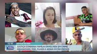 Família do crime: Justiça condena mãe, filhos e amigo por organização criminosa e tráfico de drogas