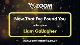 Liam Gallagher - Now That I've Found You - Karaoke Version from Zoom Karaoke