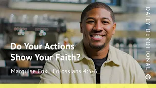 Do Your Actions Show Your Faith? | Colossians 4:5–6 | Our Daily Bread Video Devotional