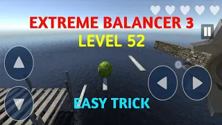 Level 52 Easy Trick || Extreme Balancer 3 || World's Toughest Game