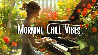 Morning Mood 🍀 Chill Music Playlist ~ Start your day positively with me