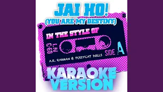 Jai Ho! (You Are My Destiny) (In the Style of A.R. Rahman & Pussycat Dolls) (Karaoke Version)