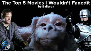 The Top 5 Films I wouldn't Fanedit   by Baliscon