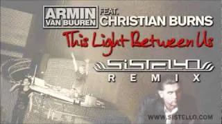 Armin Van Buuren & Christian Burns - This Light Between Us (Sistello Club Remix)