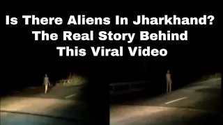 Is There Aliens In Jharkhand? The Real Story Behind This Viral Video