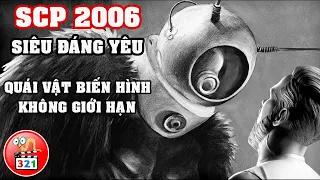 SCP 2006: QUÁI VẬT BIẾN HÌNH VÔ HẠN | SIÊU ĐÁNG YÊU | Khó Quản Thúc | Nguy HIểm