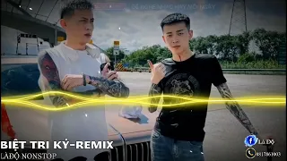 NONSTOP | BIỆT TRI KỶ - REMIX| Phê Chữ Ê Kéo Dàiiiiiiiiiii