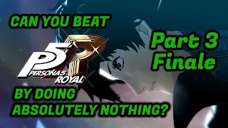 Can You Beat Persona 5 Royal By Doing Absolutely Nothing? Part 3