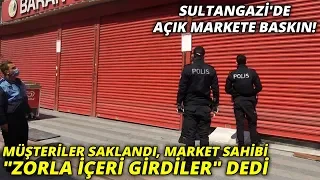 Sultangazi'de açık markete baskın: Müşteriler saklandı, market sahibi "zorla içeri girdiler" dedi