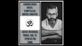 TCP Artist Interviews - Lubomir Arsov: Artist, Storyteller, Writer, Director