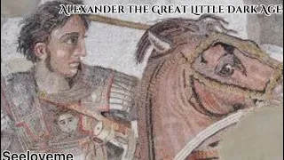 Alexander the Great - Little Dark Age