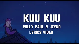 Willy Paul & JZyNo - Kuu Kuu (Lyrics) my heart speedometer, girl you drive me just like a motor