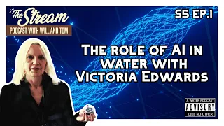 The role of AI in the water with Victoria Edwards | S5 Ep.1