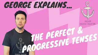 George Explains...The Perfect & Progressive Tenses