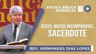 Jesus, nosso incomparável Sacerdote I Rev. Hernandes Dias Lopes