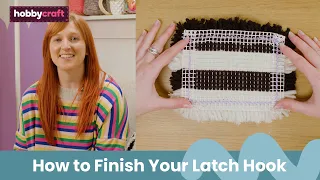 How to Finish Your Latch Hook | Get Started in Latch Hook | Hobbycraft