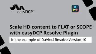 Scale your HD content to FLAT or SCOPE resolutions with easyDCP Resolve Plugin