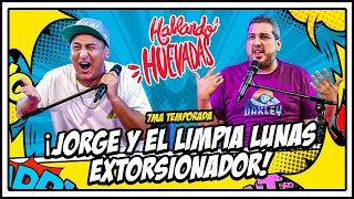 HABLANDO HUEVADAS - Séptima Temporada [JORGE Y EL LIMPIA LUNAS EXTORSIONADOR]