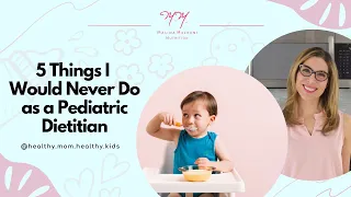 5 Things I Would Never Do as a Pediatric Dietitian