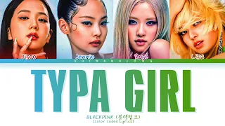 BLACKPINK 'TYPA GIRL' (Color Coded Lyrics)